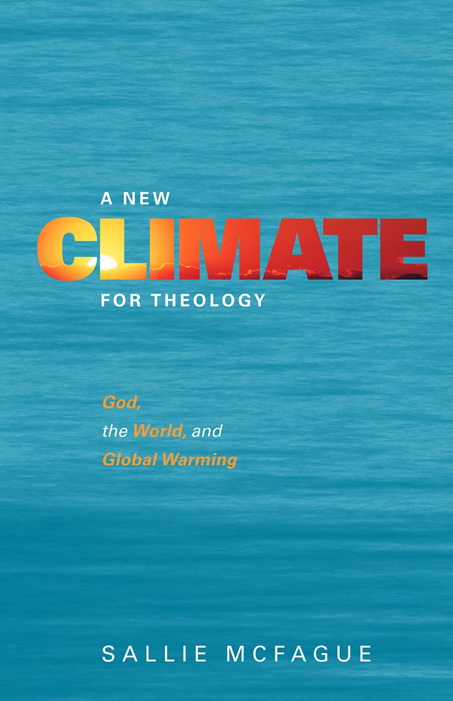 A New Climate For Theology: God, The World, And Global Warming,New