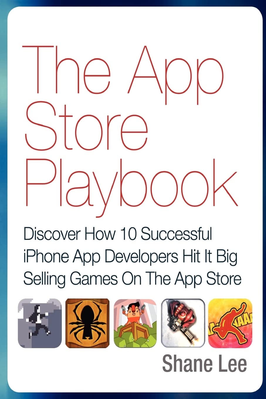 The App Store Playbook: Discover How 10 Successful Iphone App Developers Hit It Big Selling Games On The App Store,Used