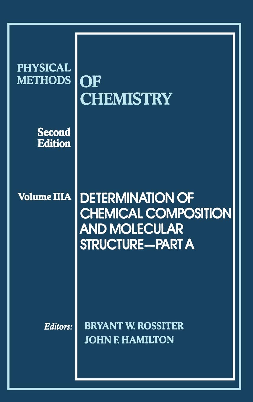 Determination of Chemical Composition and Molecular Structure, Volume 3, Part A, Physical Methods of Chemistry, 2nd Edition,Used