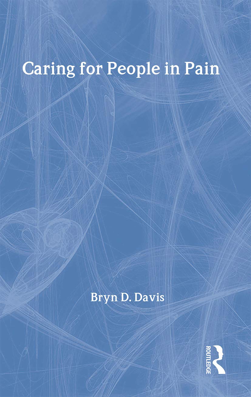Caring For People In Pain (Routledge Essentials For Nurses)