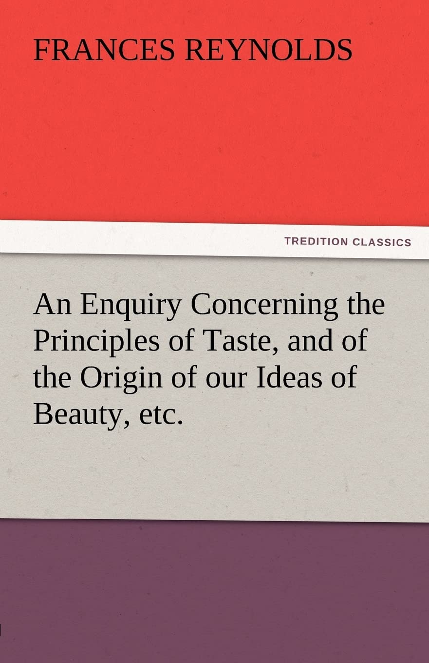An Enquiry Concerning the Principles of Taste, and of the Origin of Our Ideas of Beauty, Etc.,Used