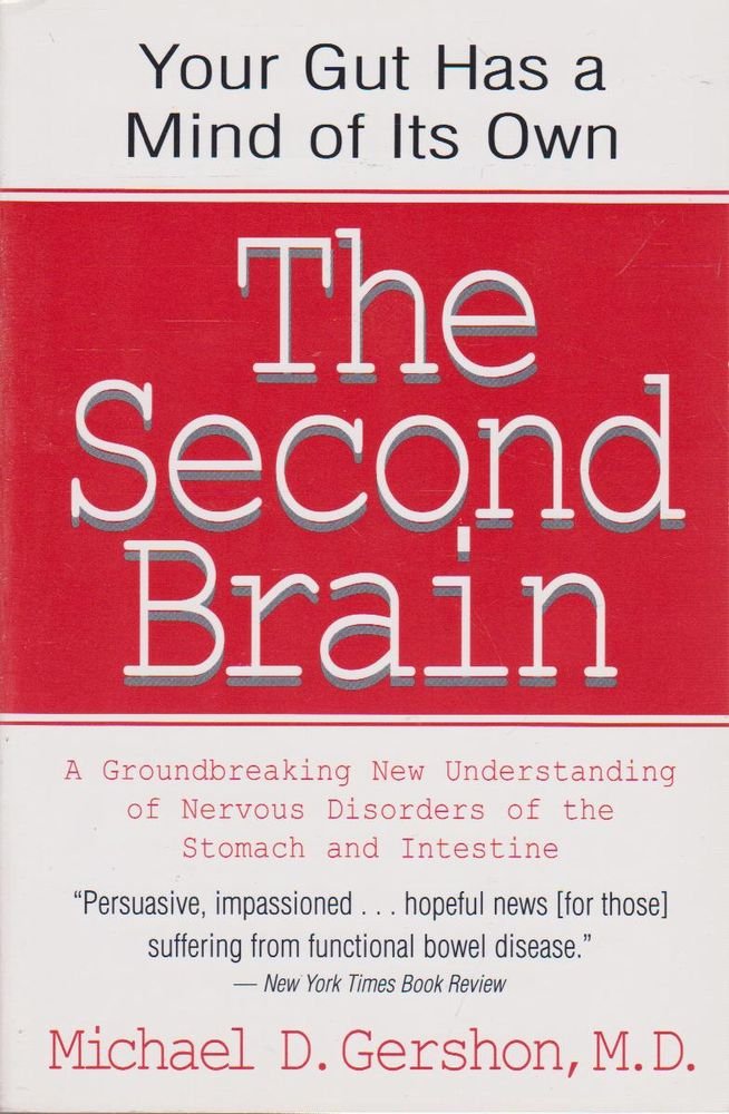 The Second Brain : The Scientific Basis Of Gut Instinct And A Groundbreaking New Understanding Of Nervous Disorders Of The Stoma,New