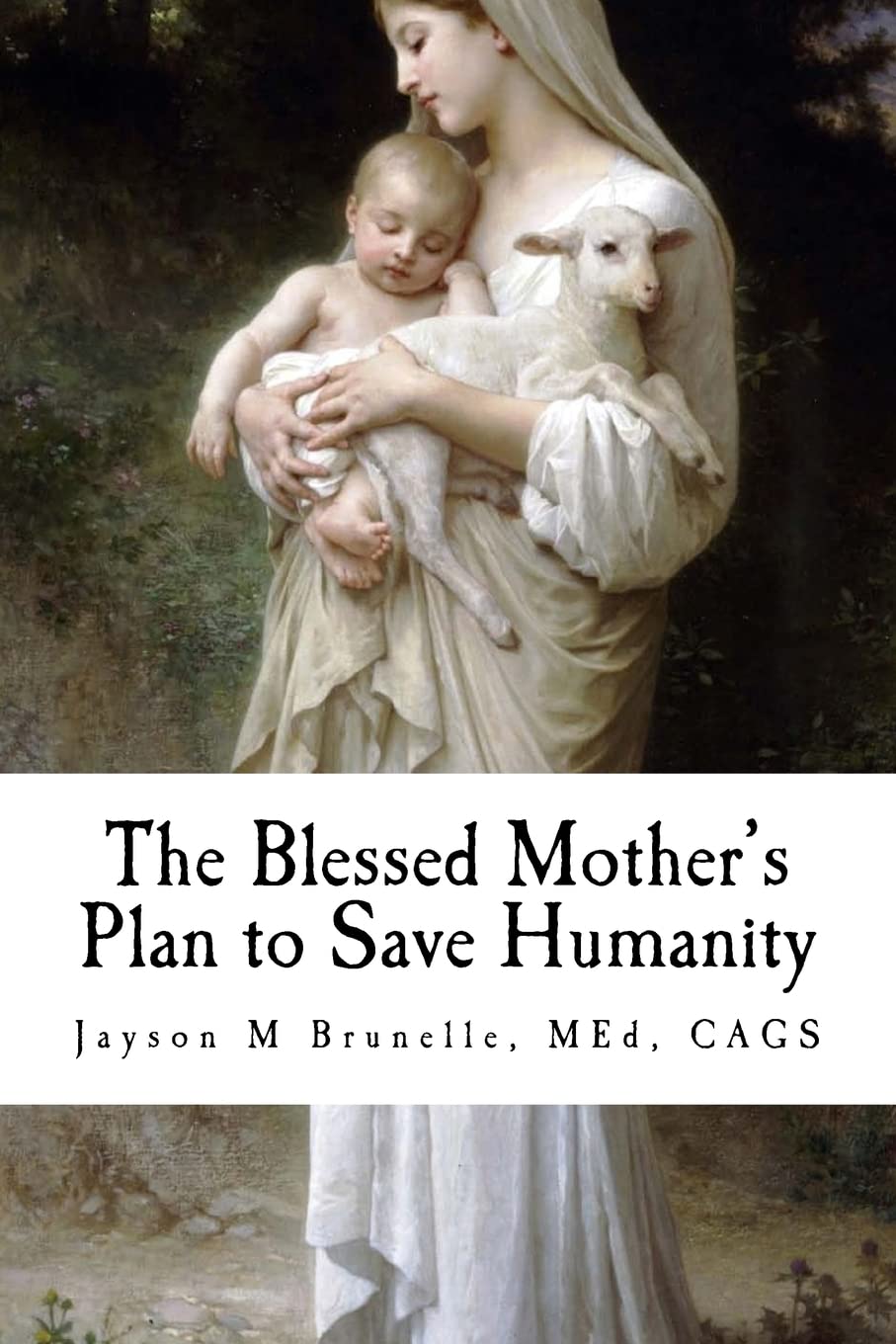 The Blessed Mother's Plan to Save Humanity: Marian Revelations and Necessity of Total Consecration,Used
