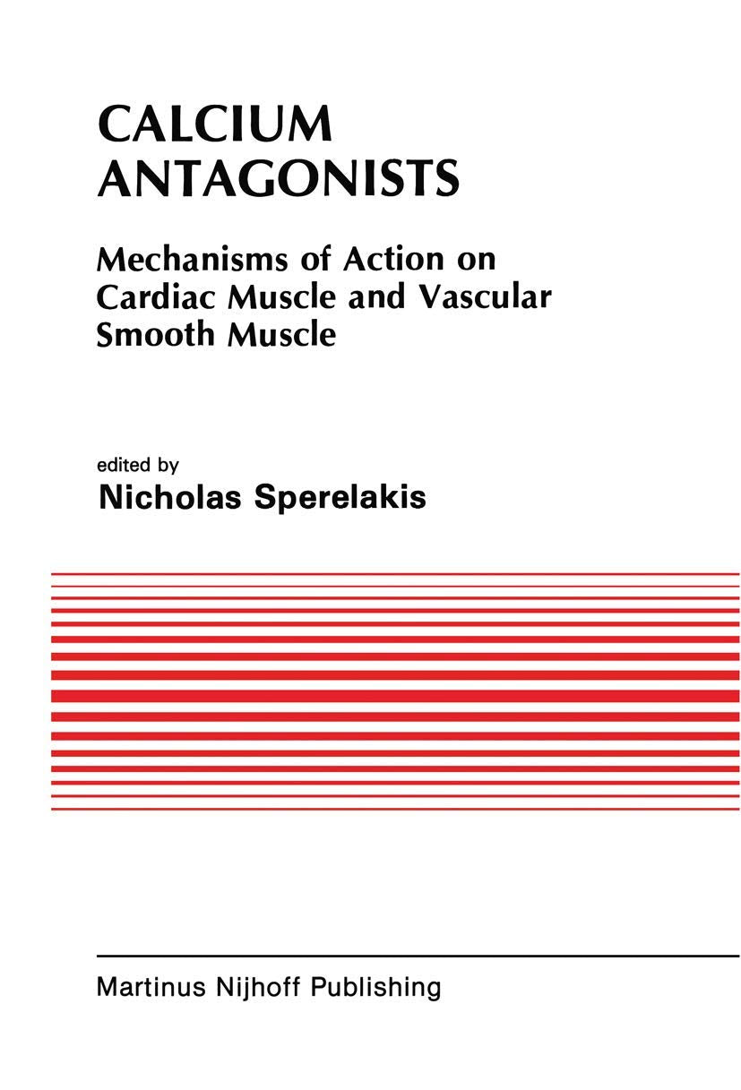 Calcium Antagonists: Mechanism of Action on Cardiac Muscle and Vascular Smooth Muscle (Developments in Cardiovascular Medicine, ,Used