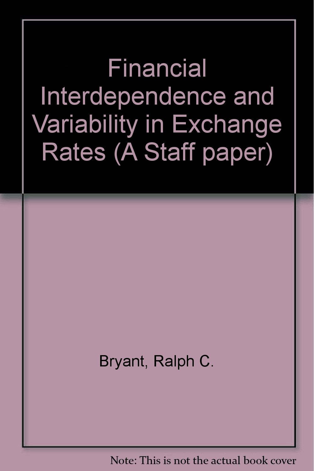 Financial Interdependence and Variability in Exchange Rates: A Staff Paper,Used