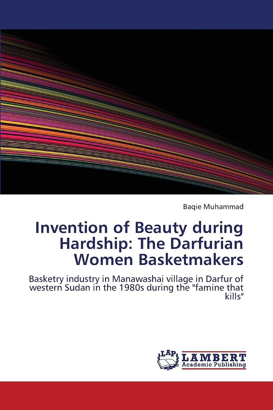 Invention of Beauty during Hardship: The Darfurian Women Basketmakers: Basketry industry in Manawashai village in Darfur of west,Used