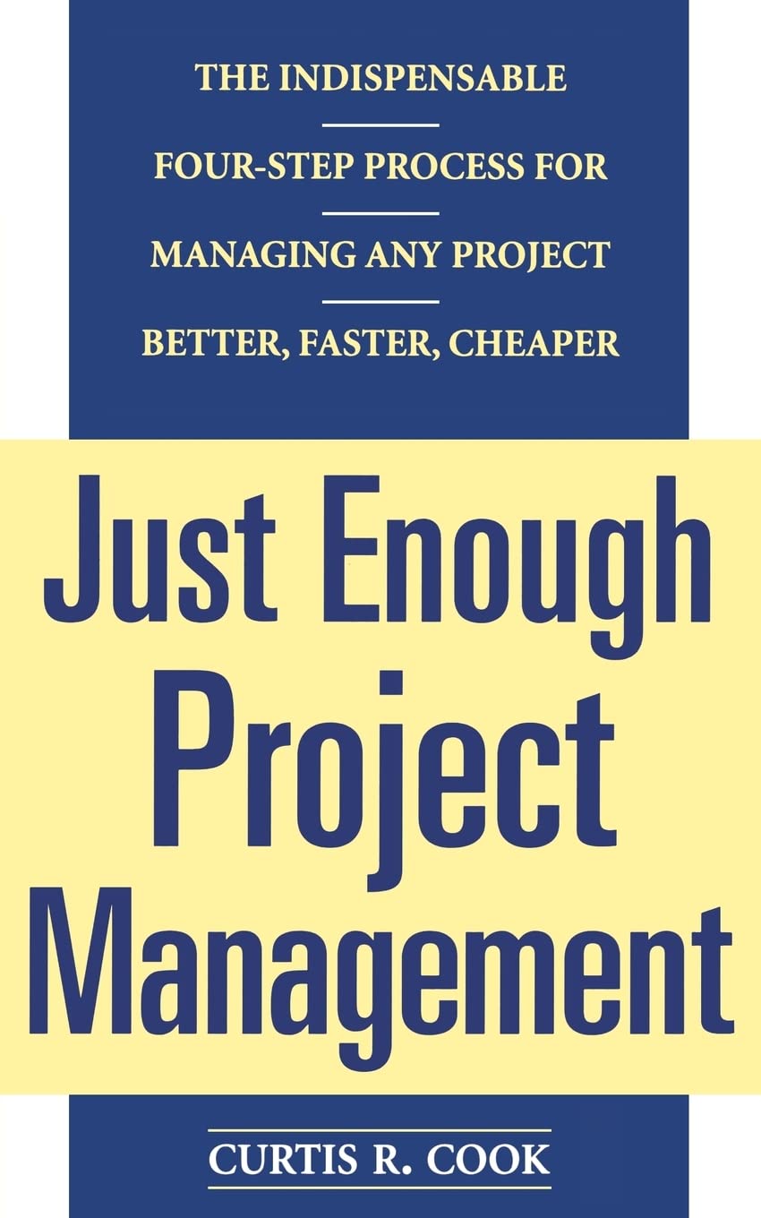 Just Enough Project Management: The Indispensable Fourstep Process for Managing Any Project, Better, Faster, Cheaper,New