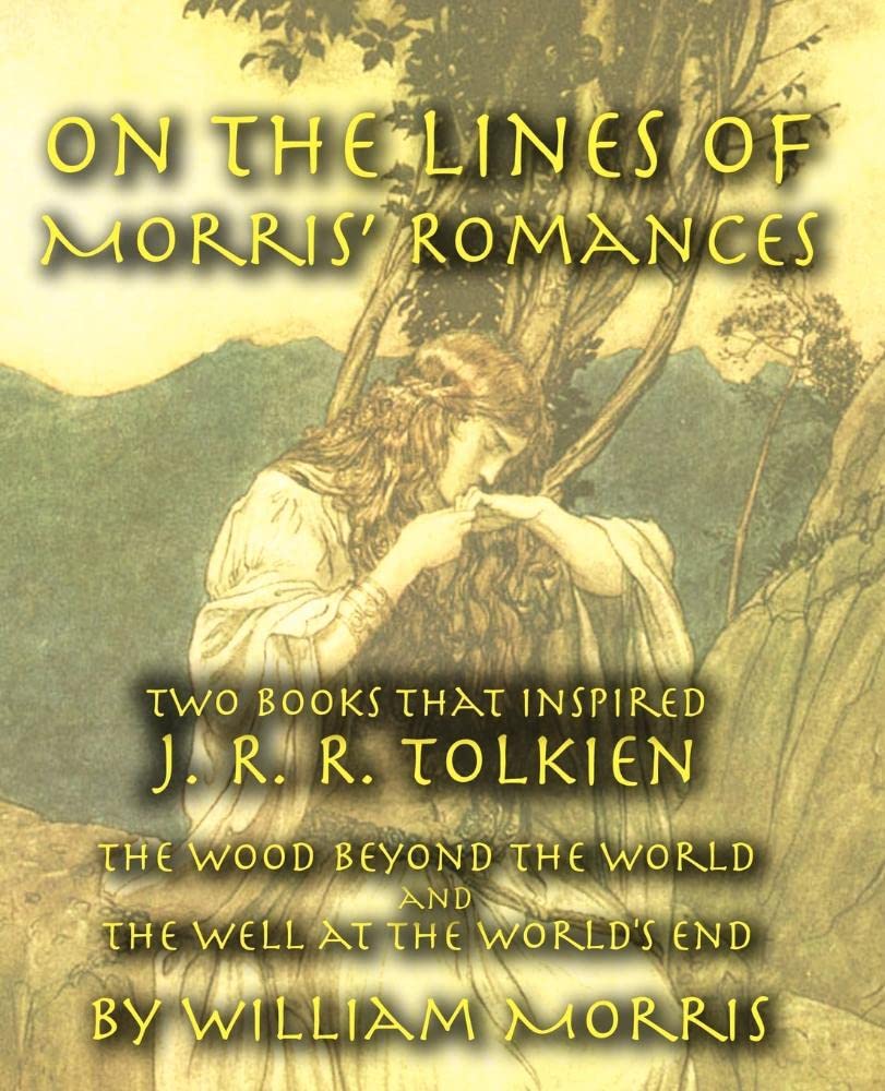 On the Lines of Morris' Romances: Two Books That Inspired J. R. R. TolkienThe Wood Beyond the World and the Well at the World's,Used