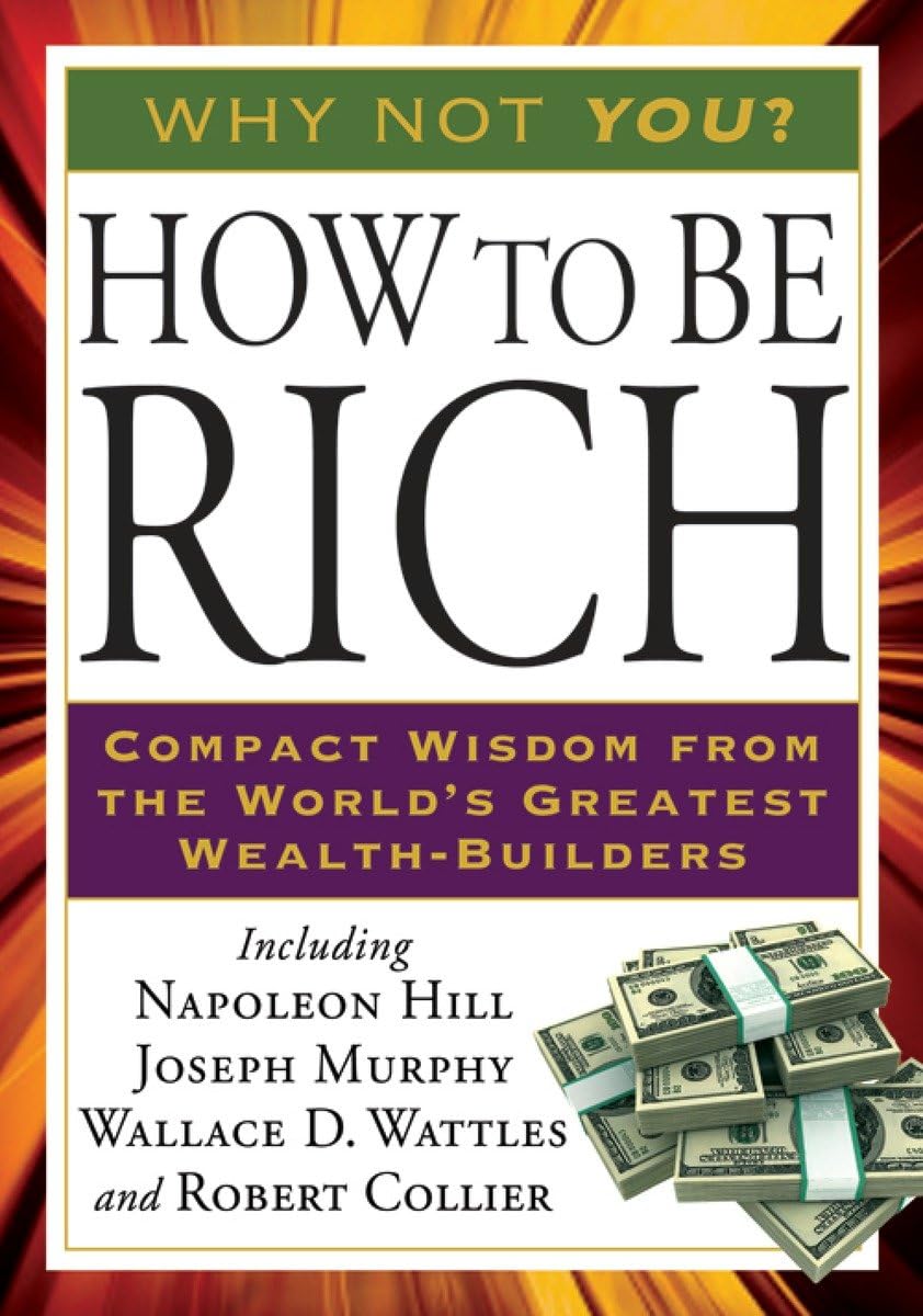 How To Be Rich: Compact Wisdom From The World'S Greatest Wealthbuilders (Tarcher Success Classics)