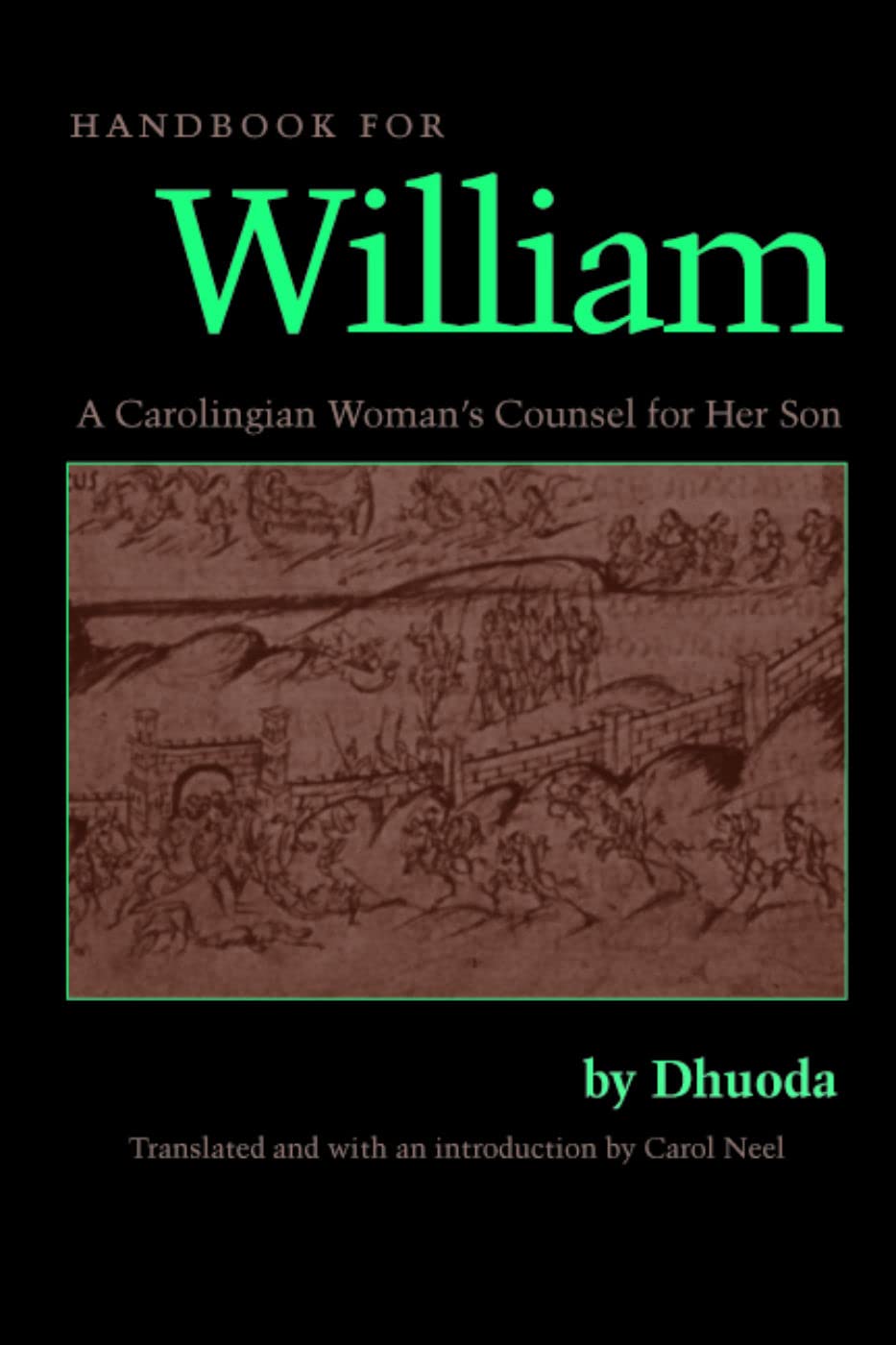 Handbook For William: A Carolingian Woman'S Counsel For Her Son, Trans. By Carol Neel (Not In A Series)