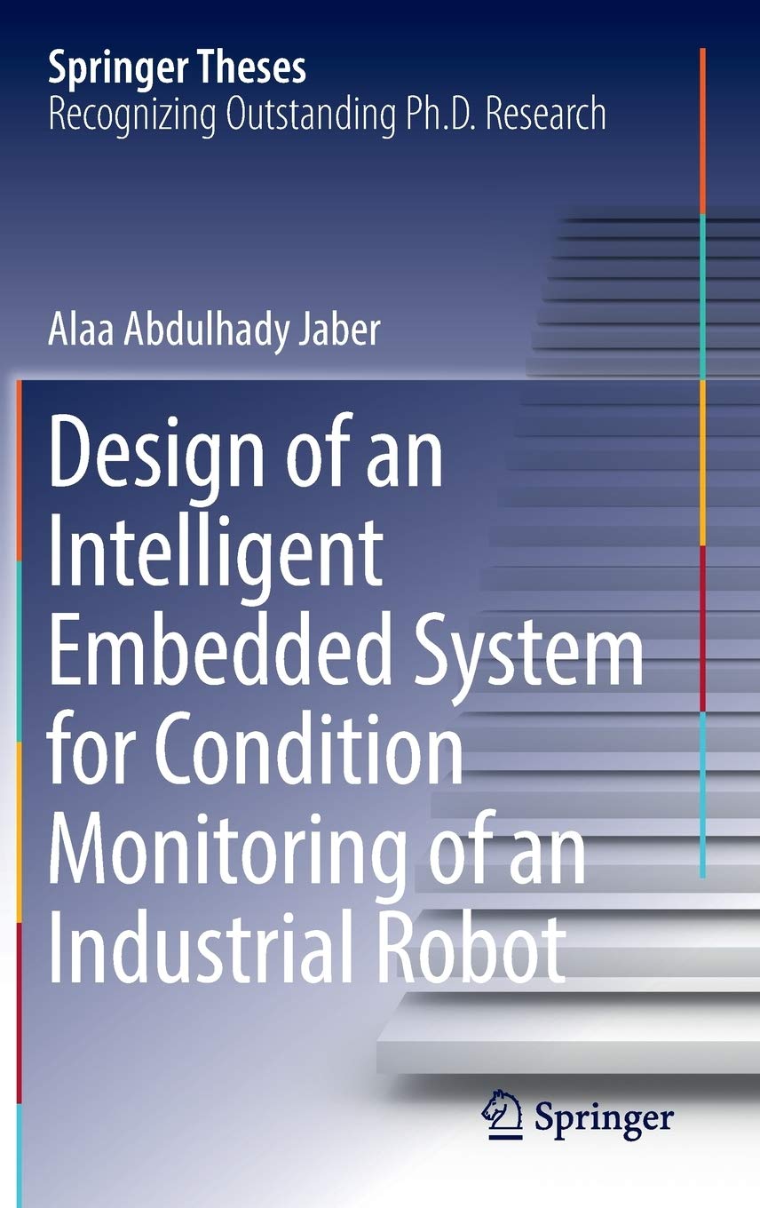Design of an Intelligent Embedded System for Condition Monitoring of an Industrial Robot (Springer Theses),Used