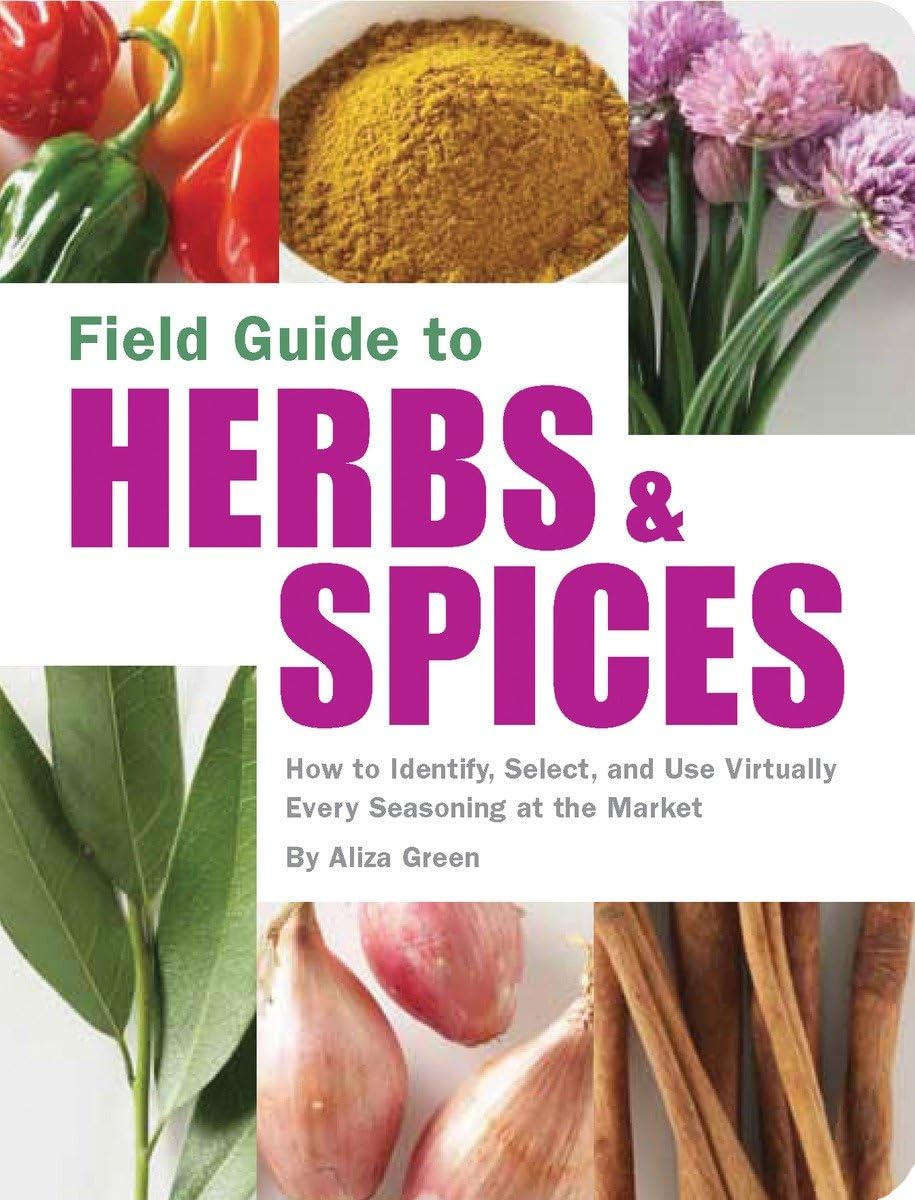 Field Guide to Herbs & Spices: How to Identify, Select, and Use Virtually Every Seasoning on the Market,New