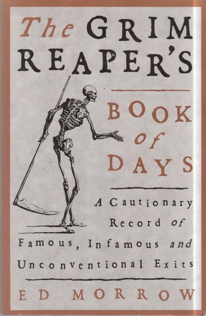 The Grim Reaper's Book of Days: A Cautionary Record of Famous, Infamous, and Unconventional Exits,Used