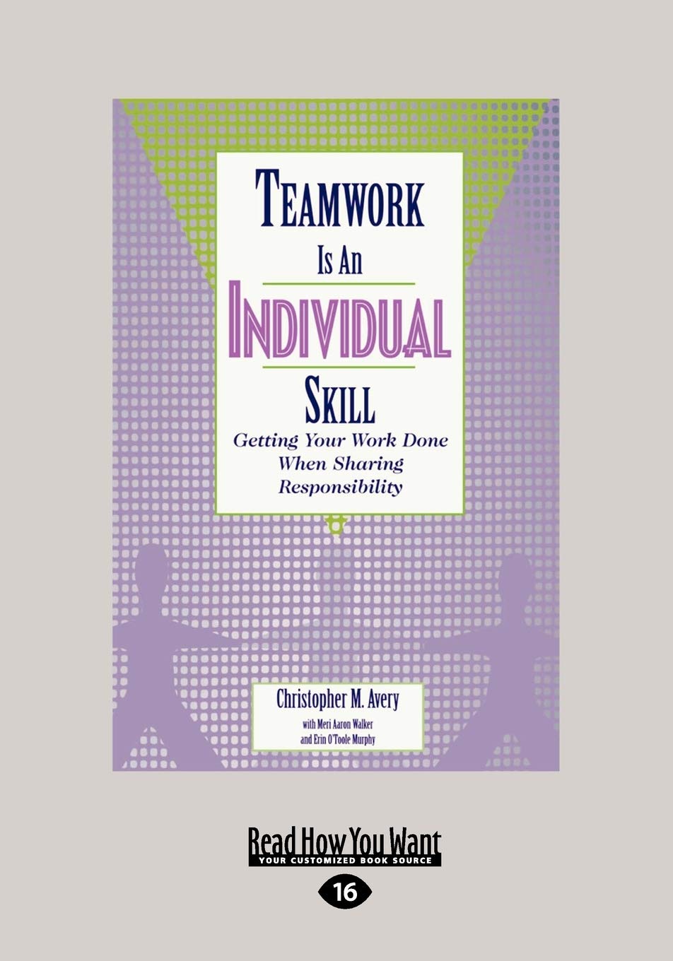 Teamwork Is An Individual Skill: Getting Your Work Done When Sharing Responsibility,Used