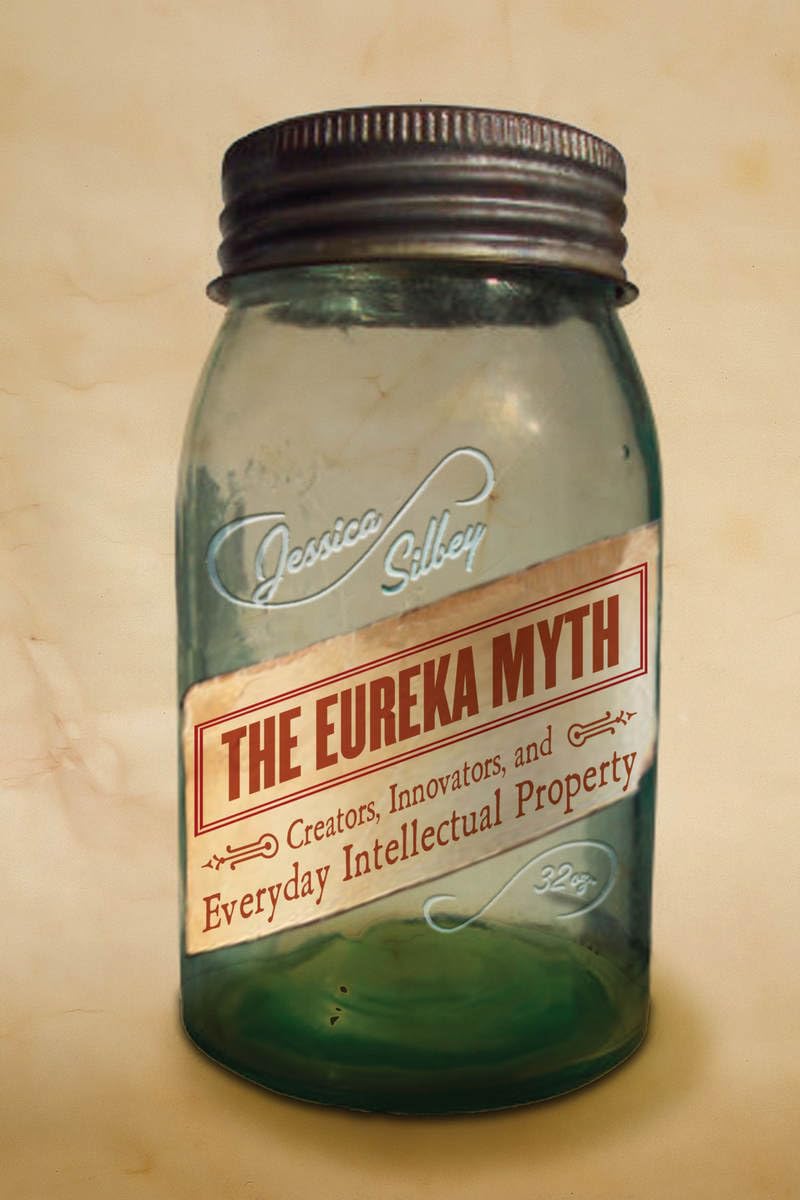 The Eureka Myth: Creators, Innovators, And Everyday Intellectual Property,New
