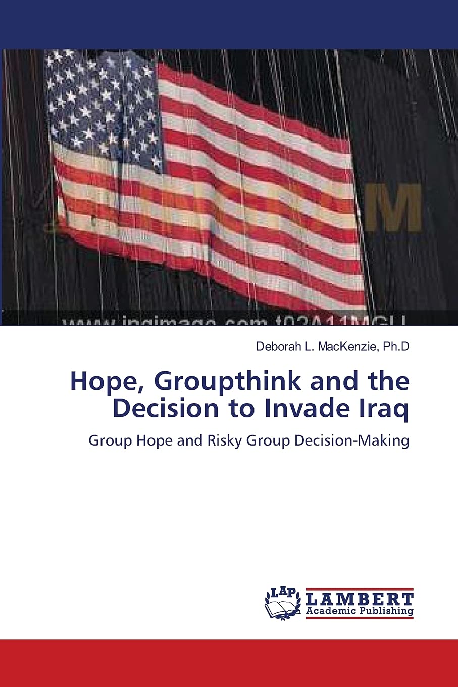Hope, Groupthink and the Decision to Invade Iraq: Group Hope and Risky Group DecisionMaking,Used