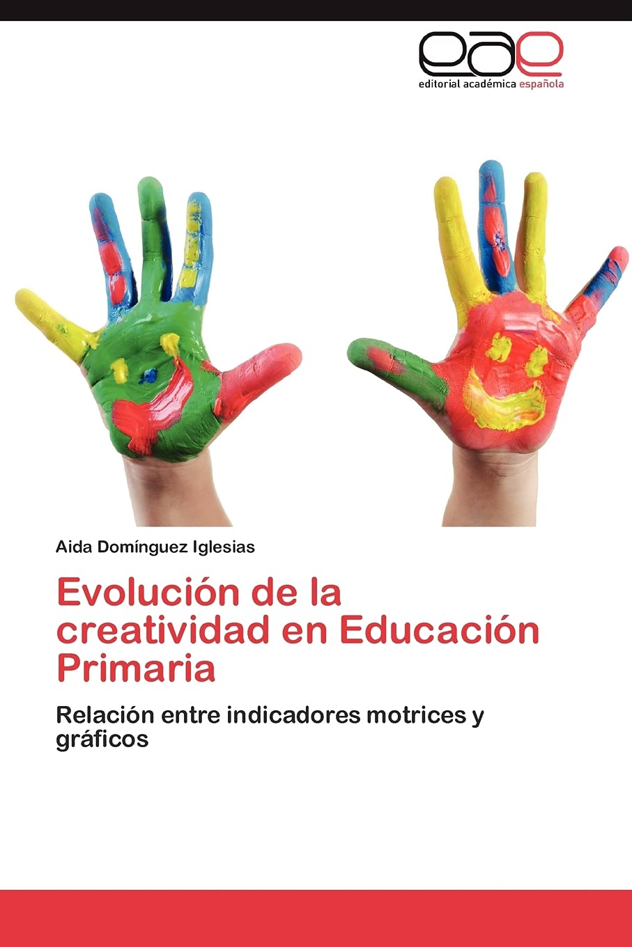 Evolucin de la creatividad en Educacin Primaria: Relacin entre indicadores motrices y grficos (Spanish Edition),Used