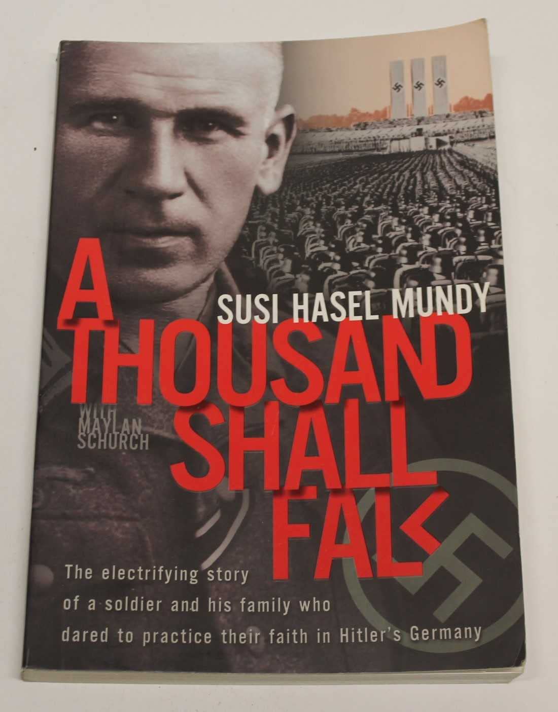 A Thousand Shall Fall: The Electrifying Story Of A Soldier And His Family Who Dared To Practice Their Faith In Hitler'S Germany,New