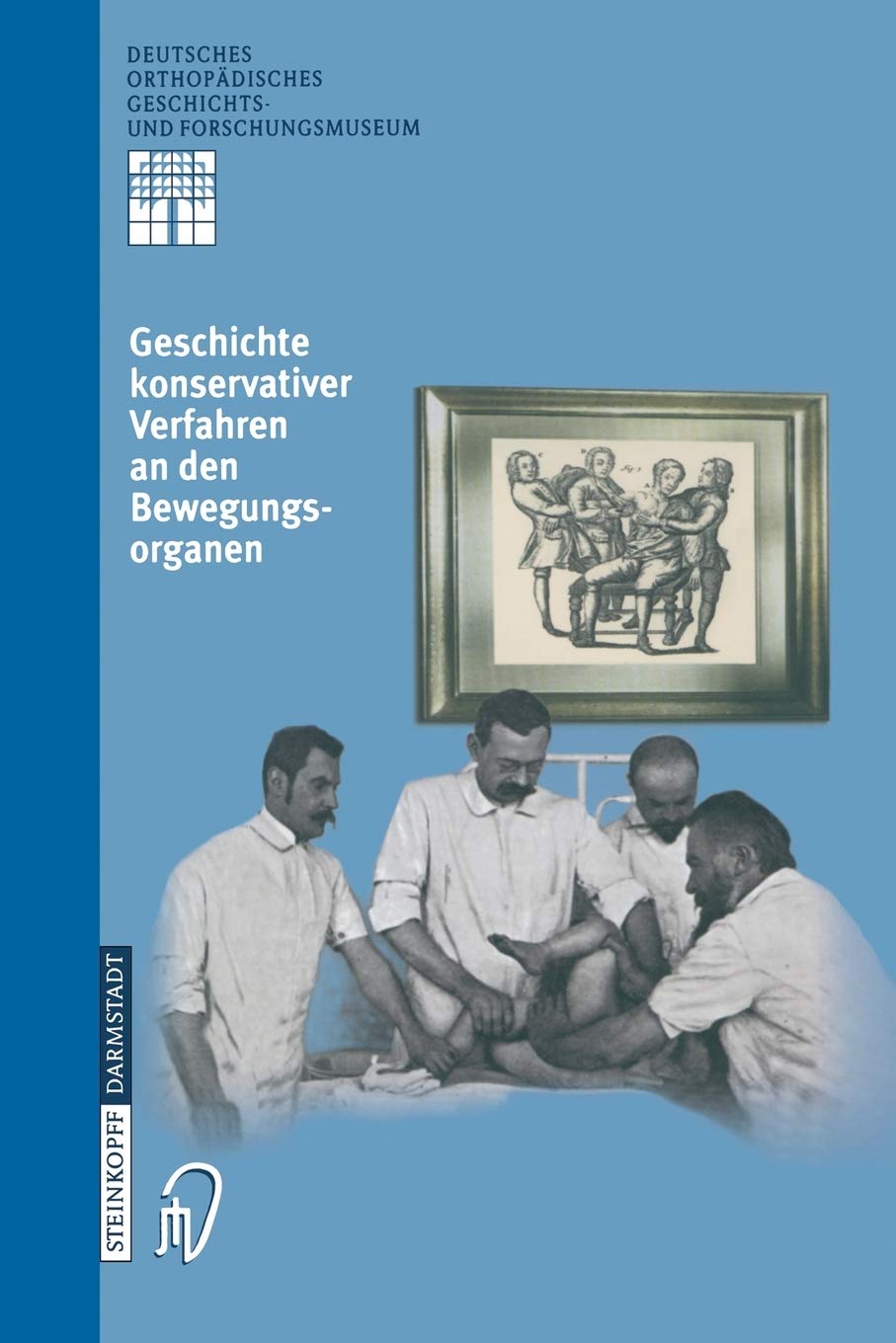 Geschichte Konservativer Verfahren an den Bewegungsorganen (Deutsches Orthopdisches Geschichts und Forschungsmuseum (Jahrbuch),,Used
