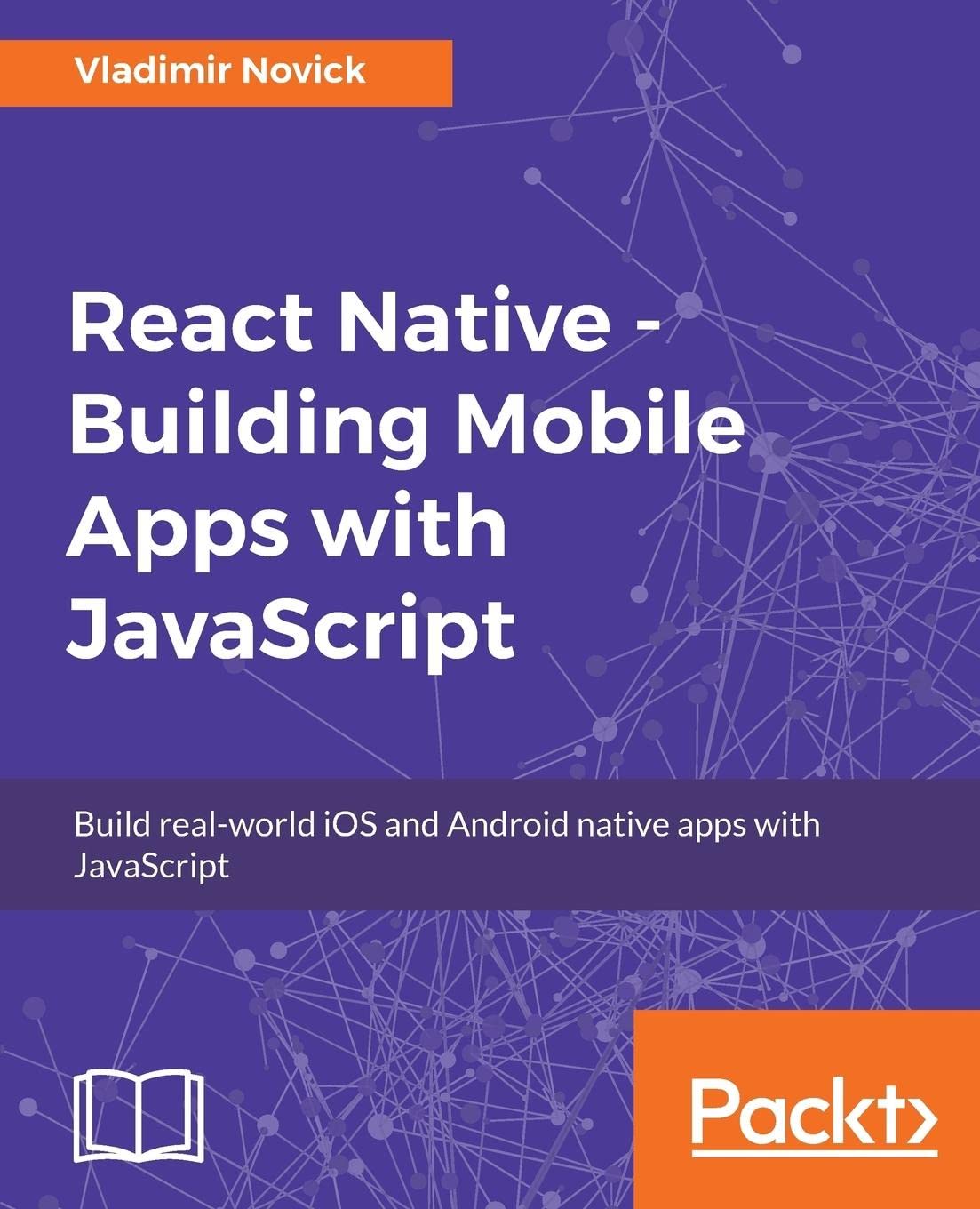 React Native Building Mobile Apps with JavaScript: Build realworld iOS and Android native apps with JavaScript,Used