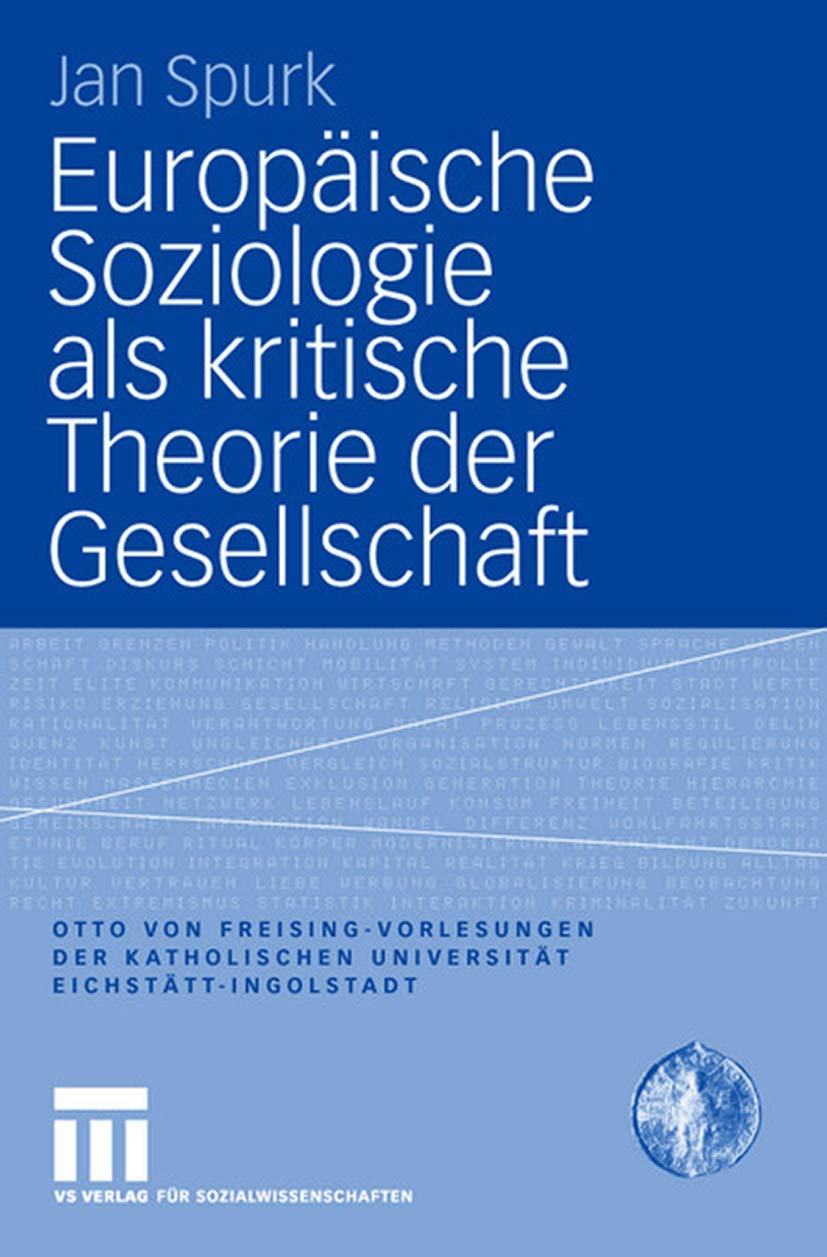 Europische Soziologie Als Kritische Theorie Der Gesellschaft (Otto Von Freisingvorlesungen Der Katholischen Universitt Eichsttt,New