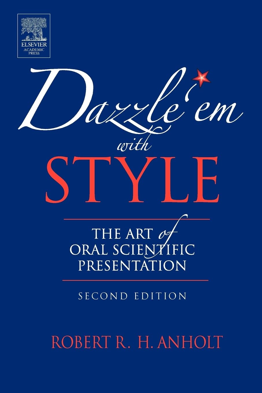 Dazzle 'Em With Style: The Art Of Oral Scientific Presentation,New