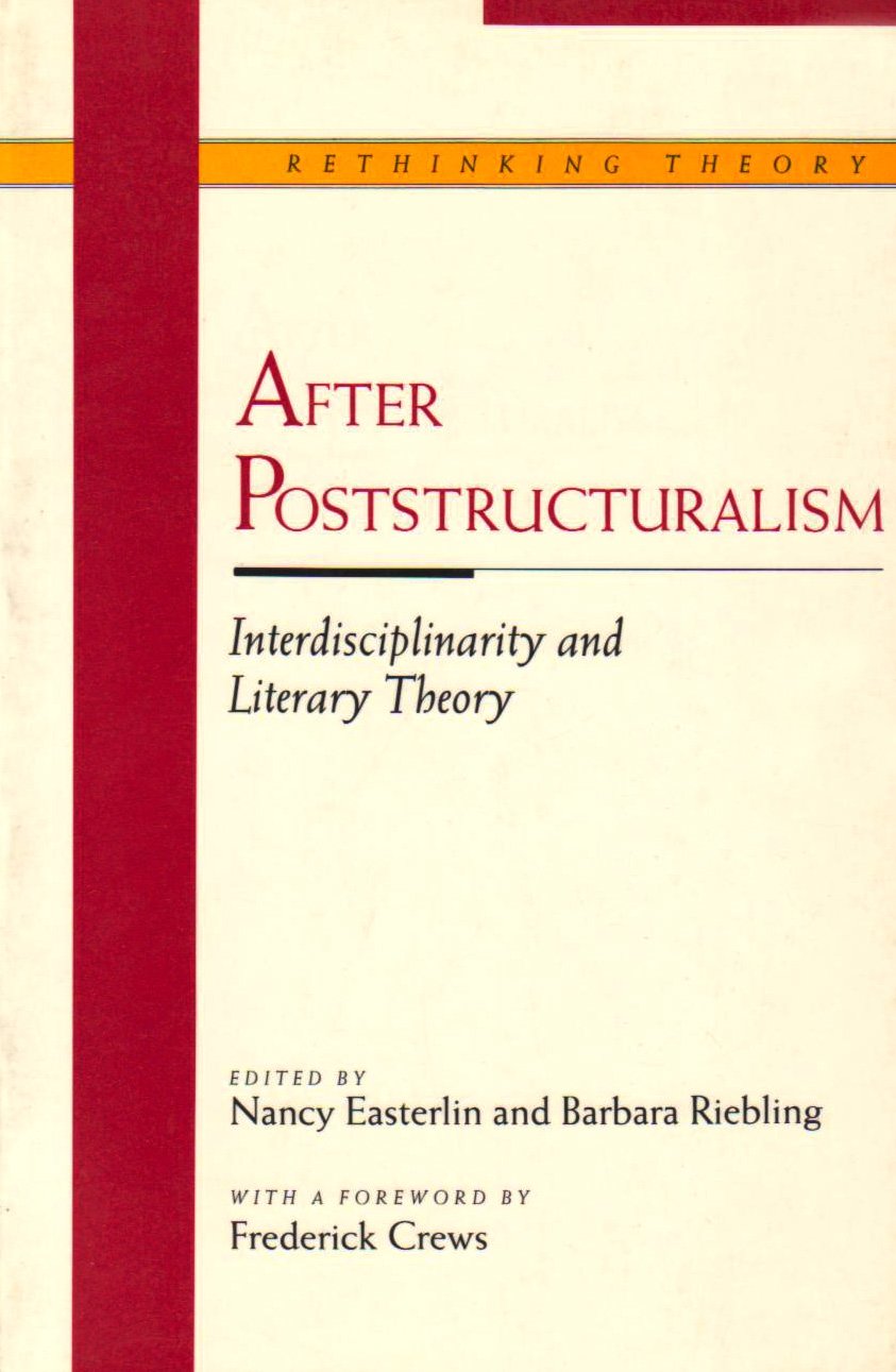 After Poststructuralism: Interdisciplinarity And Literary Theory (Rethinking Theory),Used