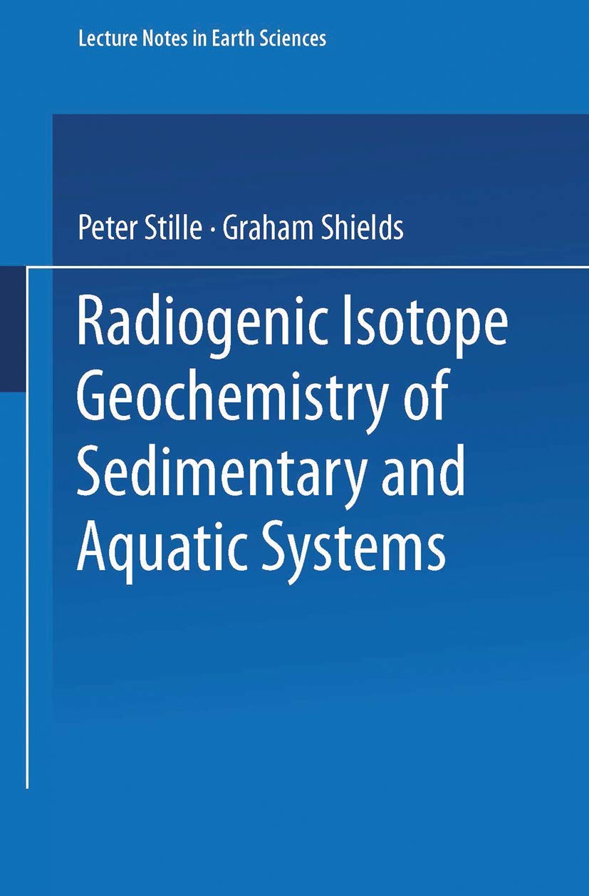 Radiogenic Isotope Geochemistry of Sedimentary and Aquatic Systems (Lecture Notes in Earth Sciences, 68),Used