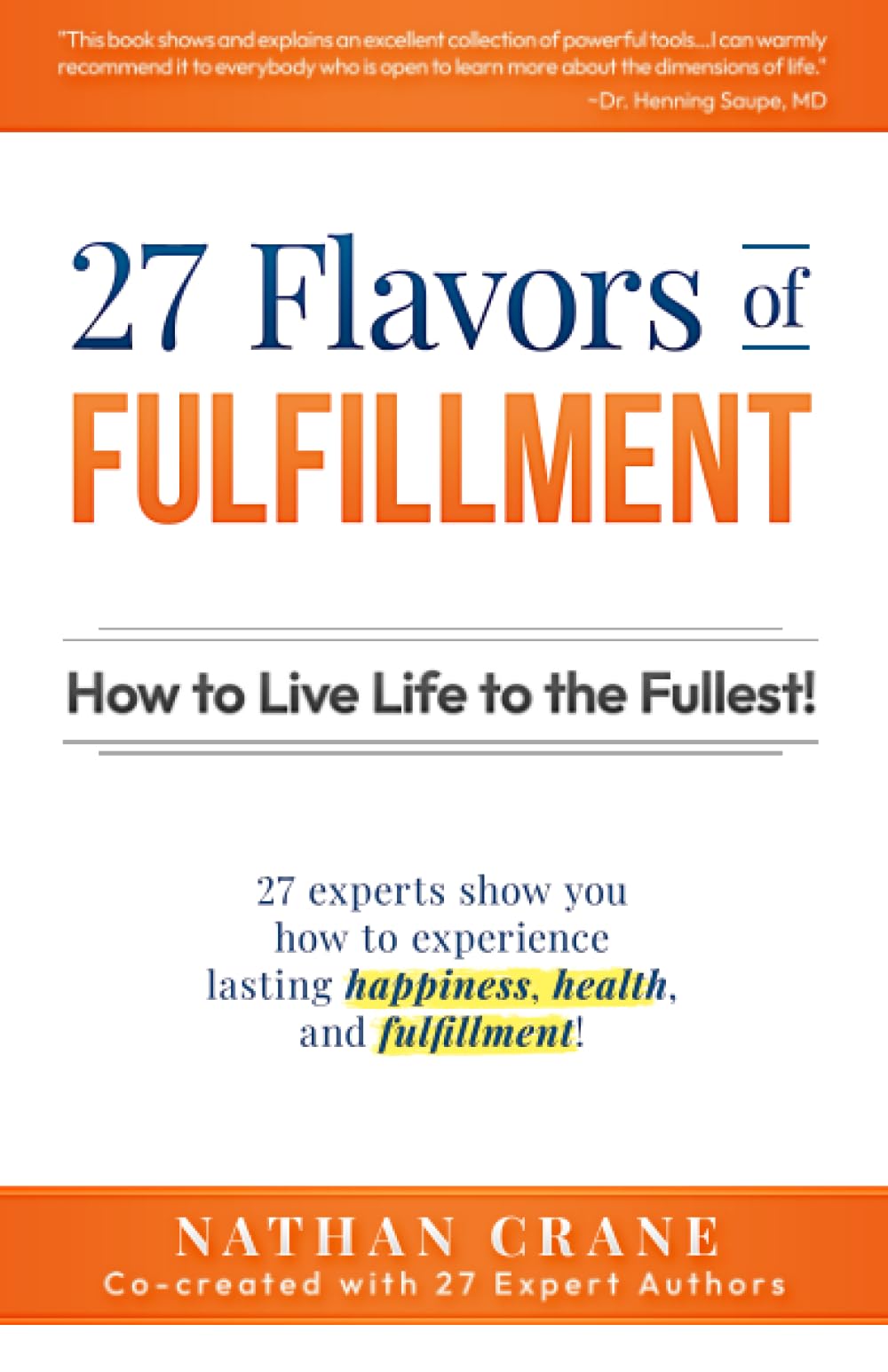 27 Flavors of Fulfillment: How to Live Life to the Fullest!: 27 Experts Show You How to Experience Lasting Happiness, Health, an,Used