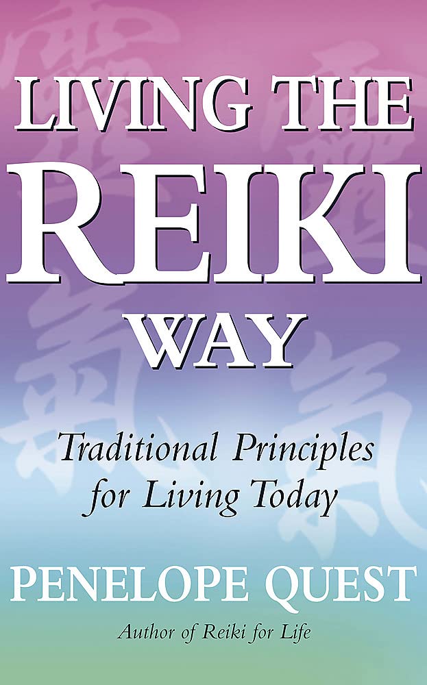Living The Reiki Way: Traditional Principles For Living Today