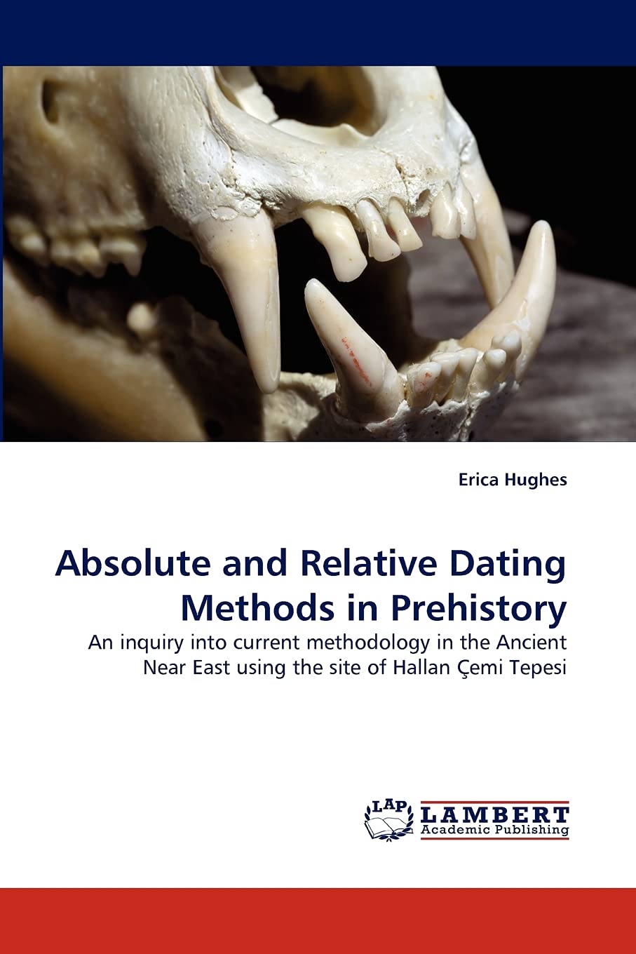 Absolute and Relative Dating Methods in Prehistory: An inquiry into current methodology in the Ancient Near East using the site ,Used