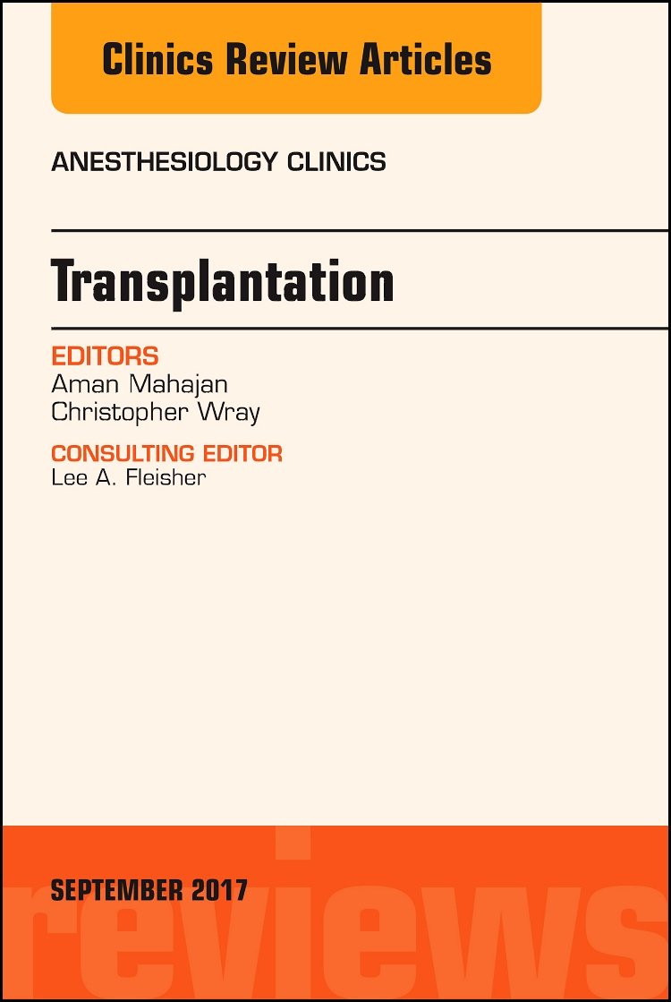 Transplantation, An Issue of Anesthesiology Clinics (Volume 353) (The Clinics: Internal Medicine, Volume 353),Used
