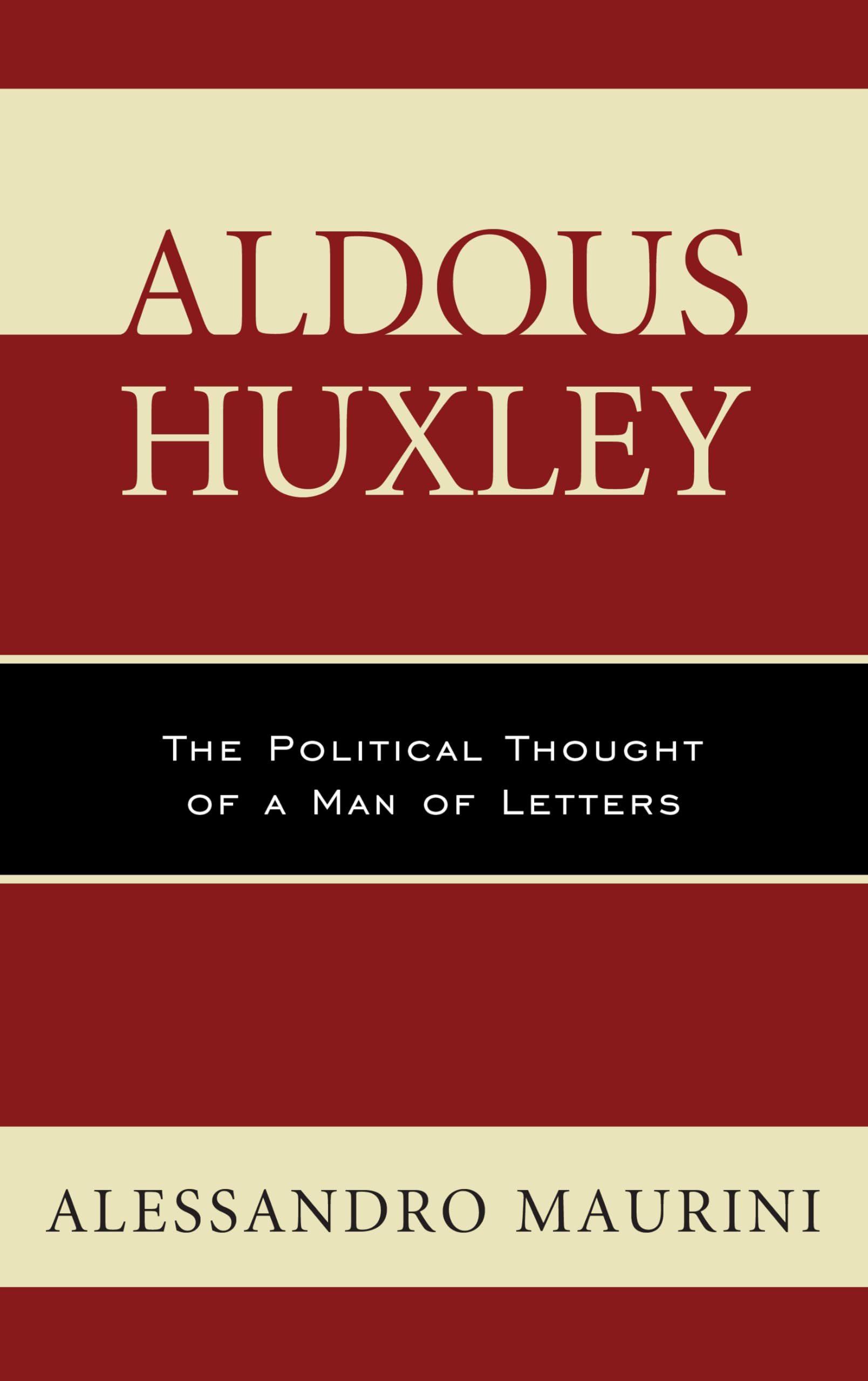 Aldous Huxley: The Political Thought of a Man of Letters (Politics, Literature, & Film),Used