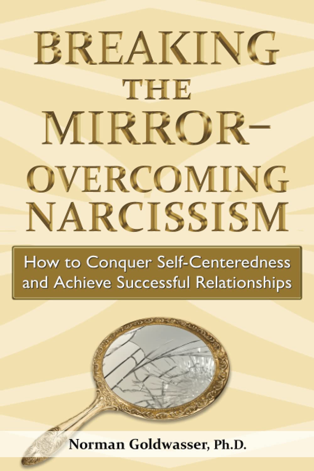 Breaking the MirrorOvercoming Narcissism: How to Conquer SelfCenteredness and Achieve Successful Relationships,Used
