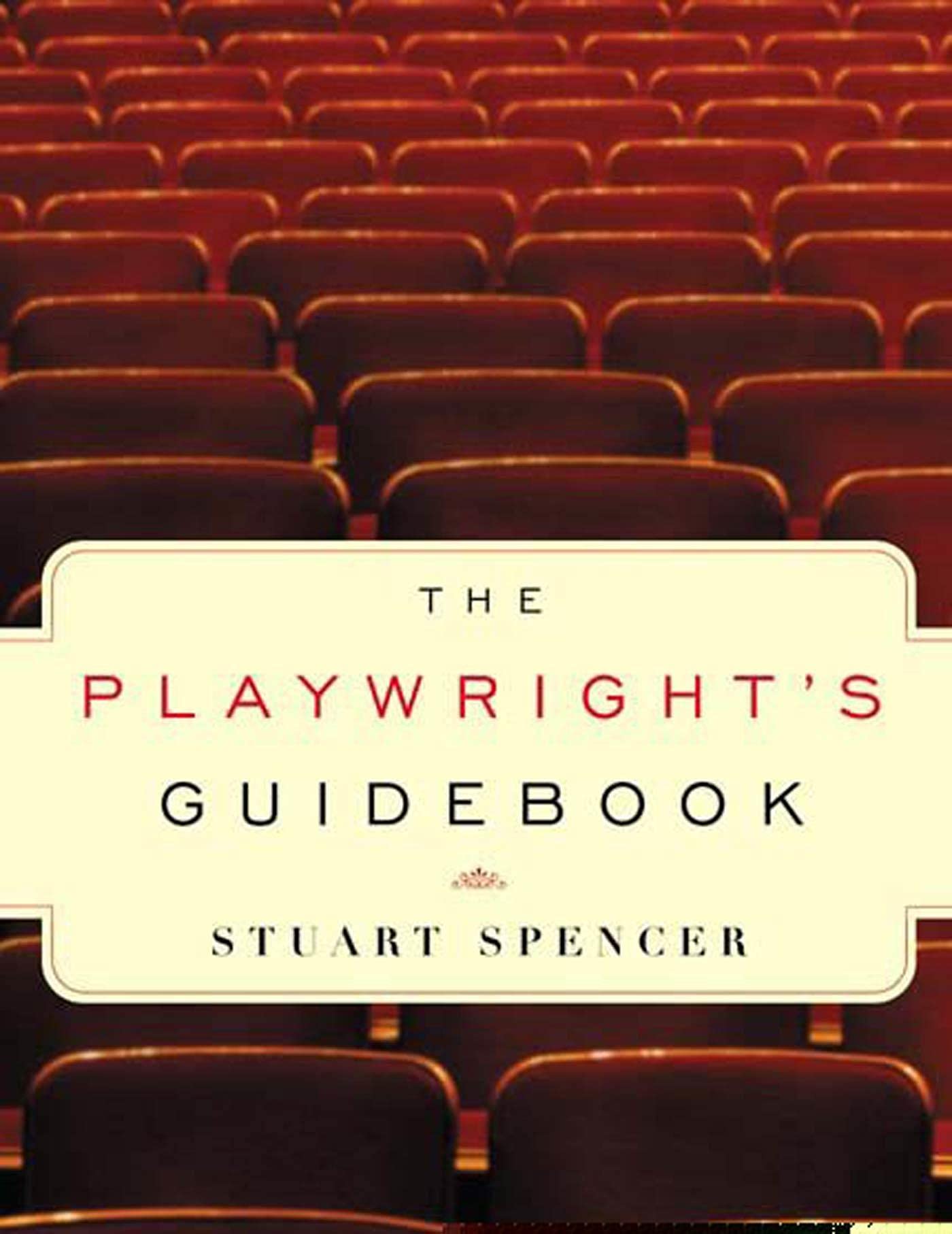 The Playwright'S Guidebook: An Insightful Primer On The Art Of Dramatic Writing,New