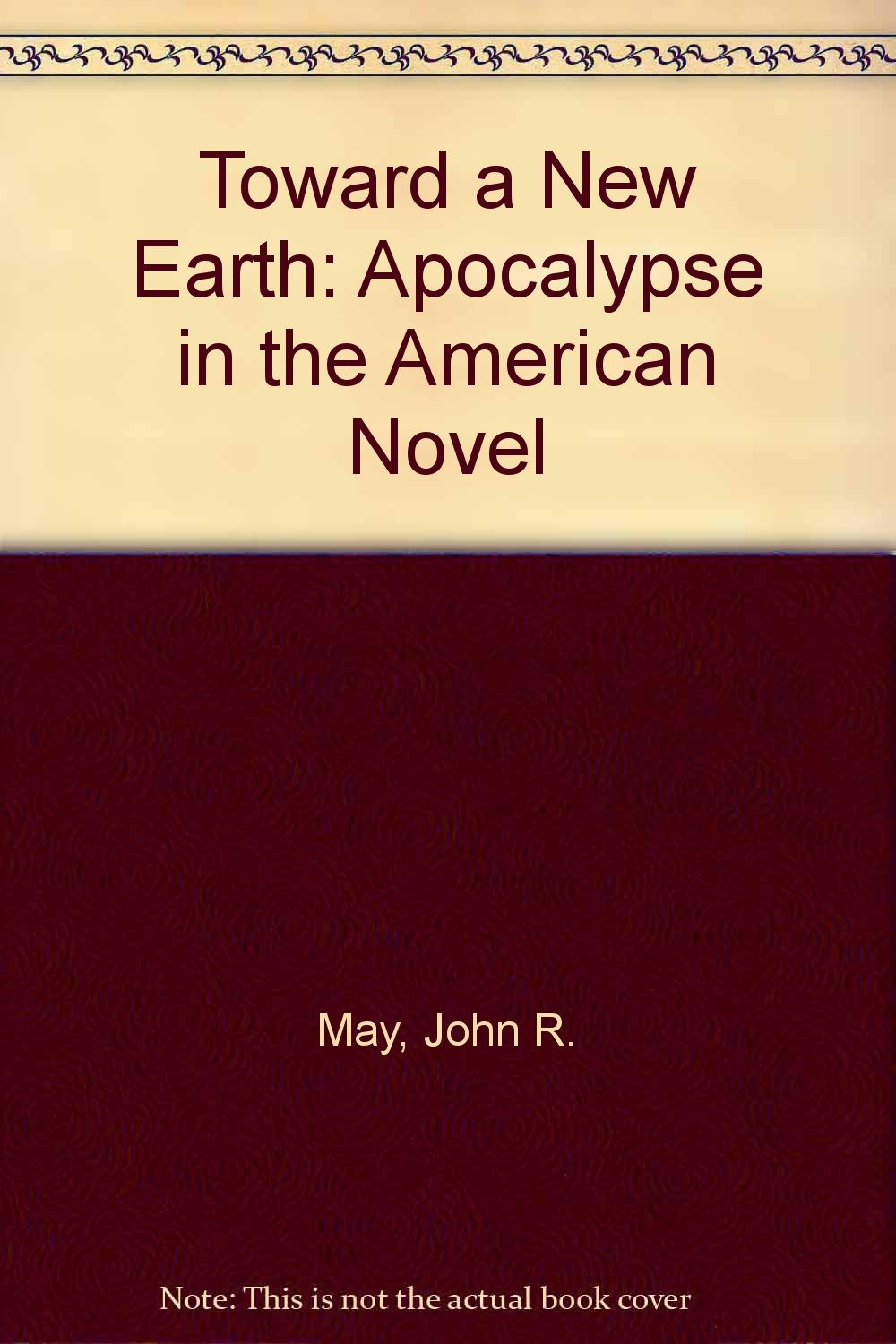 Toward a New Earth: Apocalypse in the American Novel,Used