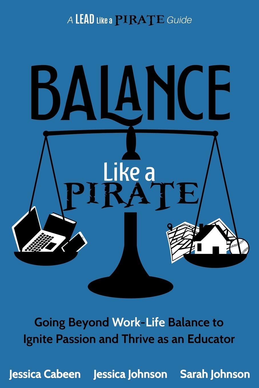 Balance Like a Pirate: Going beyond WorkLife Balance to Ignite Passion and Thrive as an Educator (A Lead Like a PIRATE Guide),Used