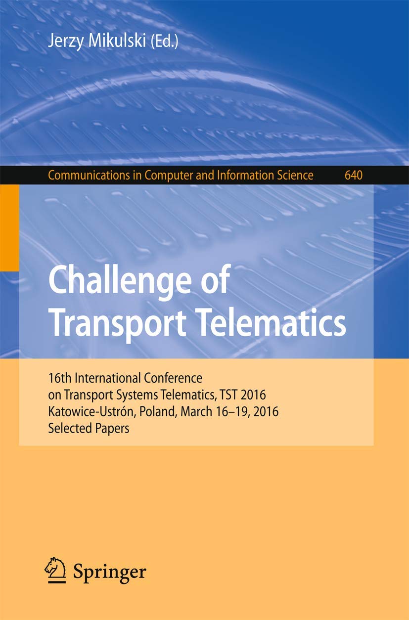 Challenge of Transport Telematics: 16th International Conference on Transport Systems Telematics, TST 2016, KatowiceUstron, Pol,Used