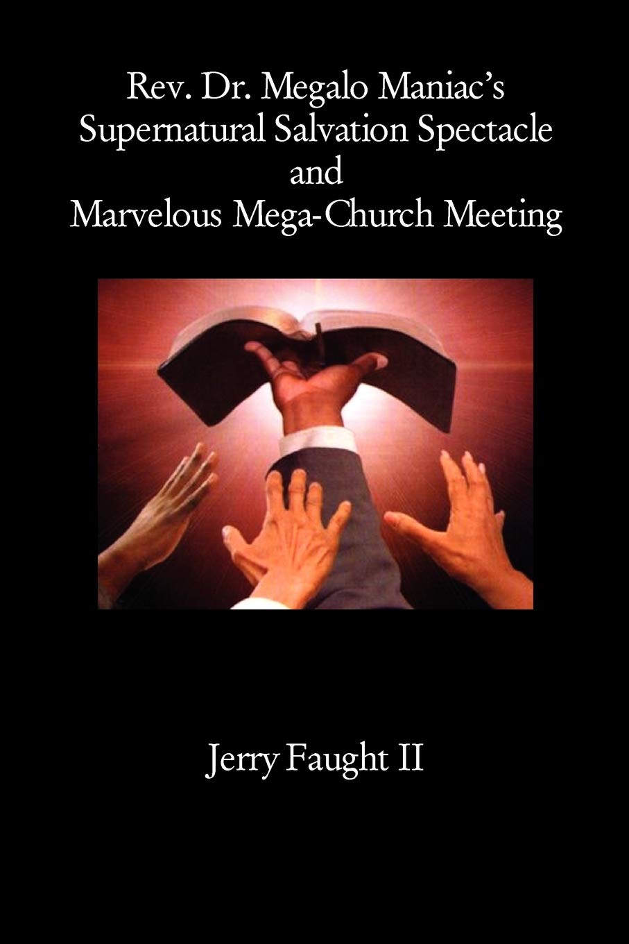 Rev. Dr. Megalo Maniac'S Supernatural Salvation Spectacle And Marvelous Megachurch Meeting,New