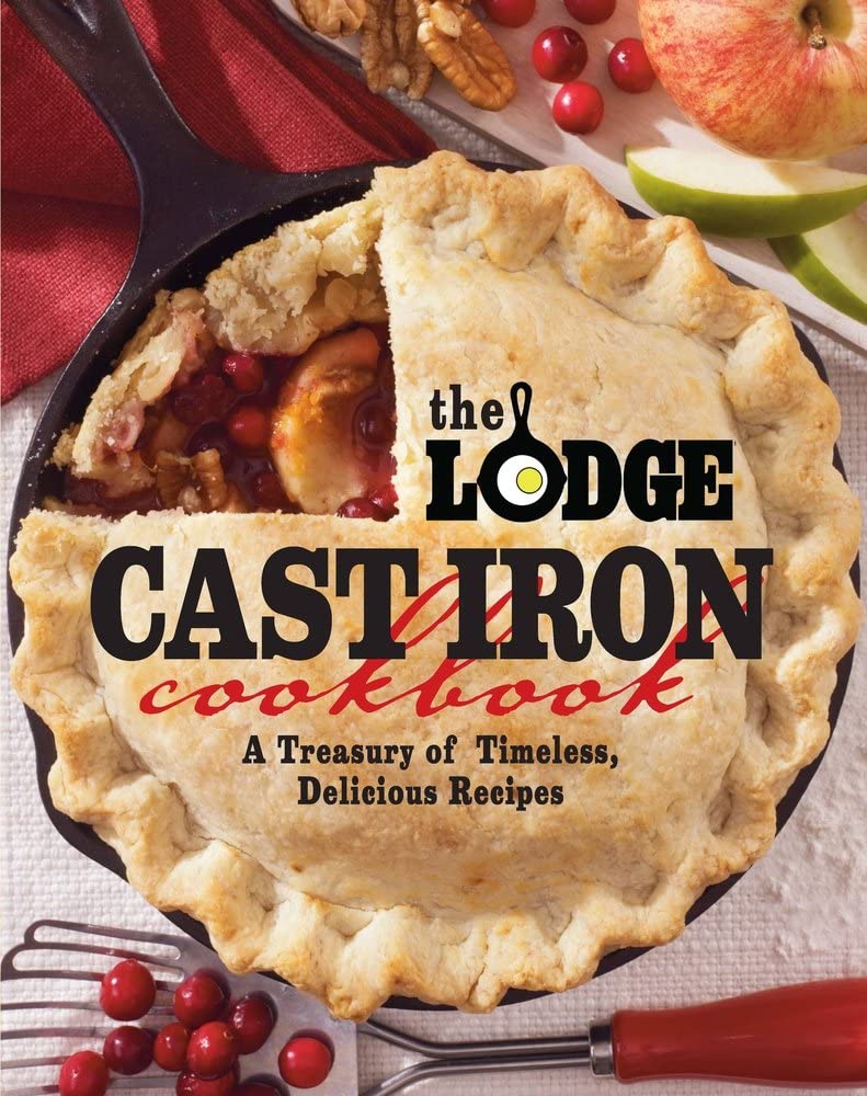 The Lodge Cast Iron Cookbook: A Treasury of Timeless, Delicious Recipes,New