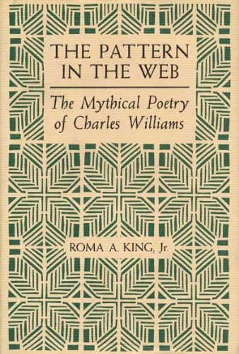 The Pattern In The Web: The Mythical Poetry Of Charles Williams
