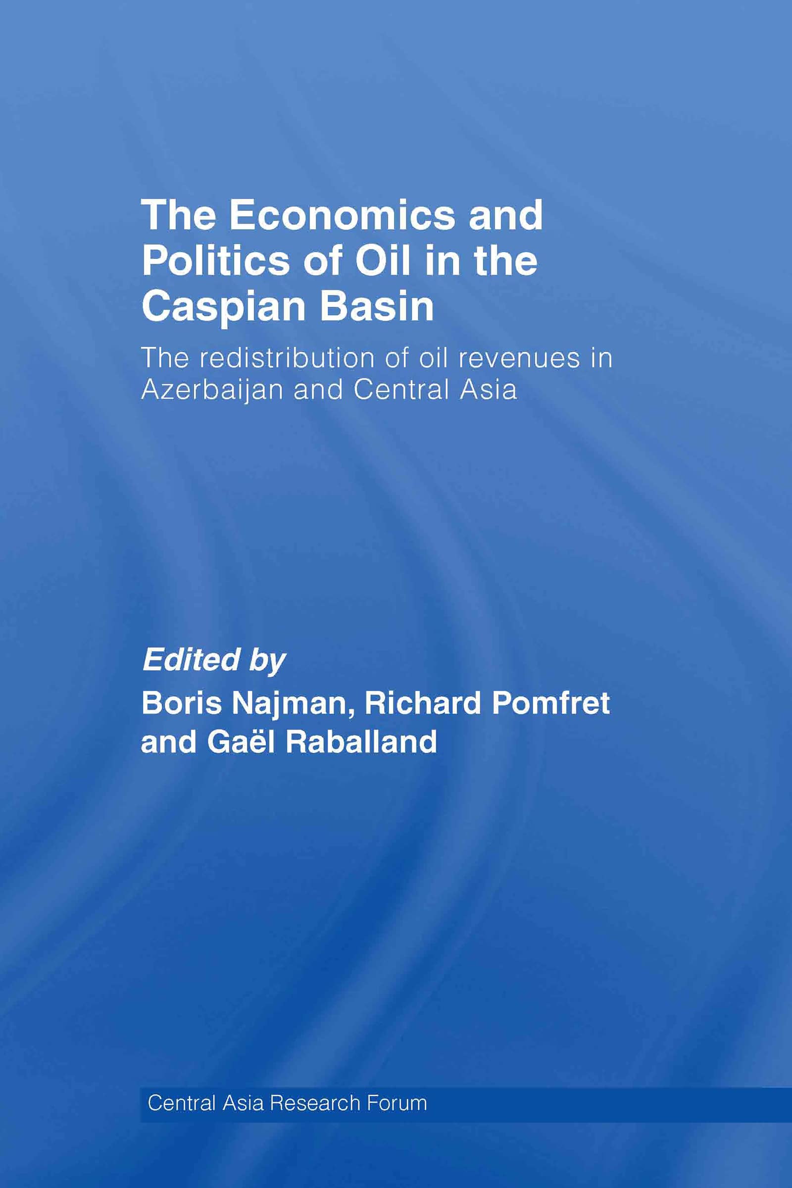 The Economics and Politics of Oil in the Caspian Basin: The Redistribution of Oil Revenues in Azerbaijan and Central Asia (Centr,Used