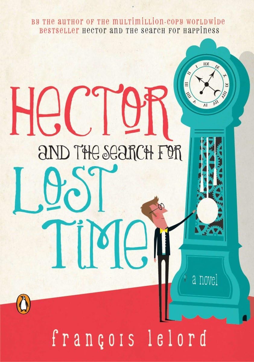 Hector And The Search For Lost Time: A Novel (Hector'S Journeys),New