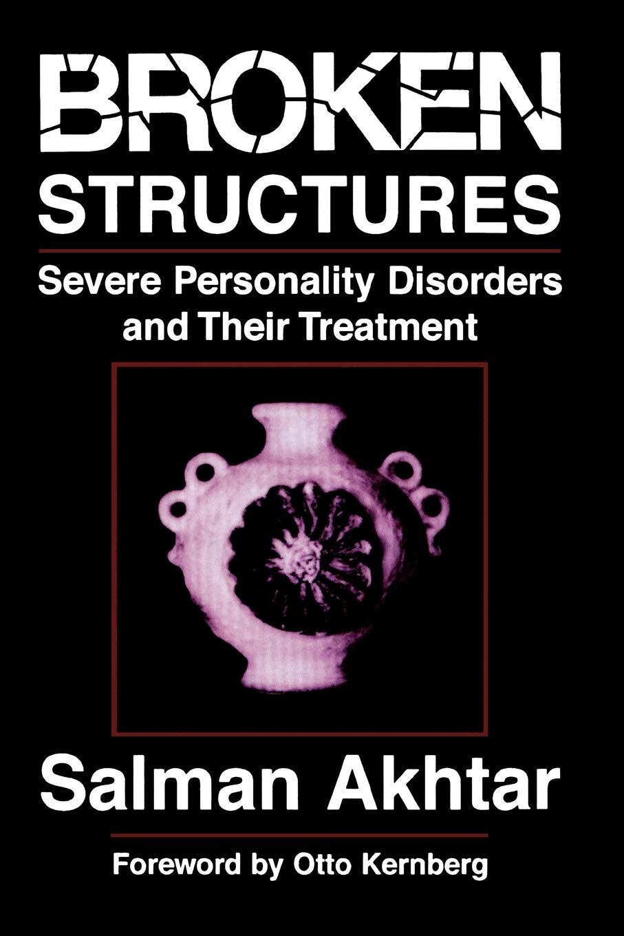 Broken Structures: Severe Personality Disorders and Their Treatment,New
