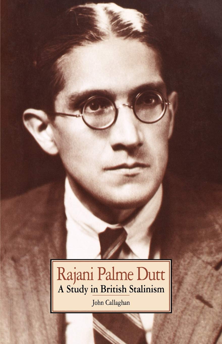 Rajani Palme Dutt: A Study In British Stalinism,New