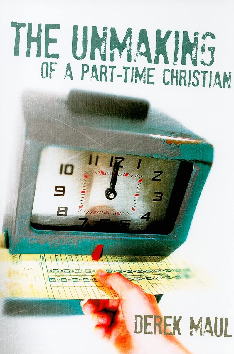 The Unmaking Of A Parttime Christian,New