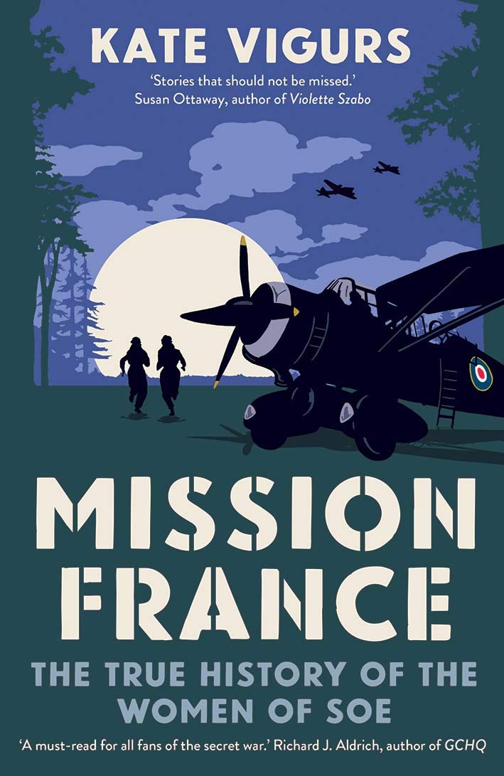 Mission France: The True History Of The Women Of Soe