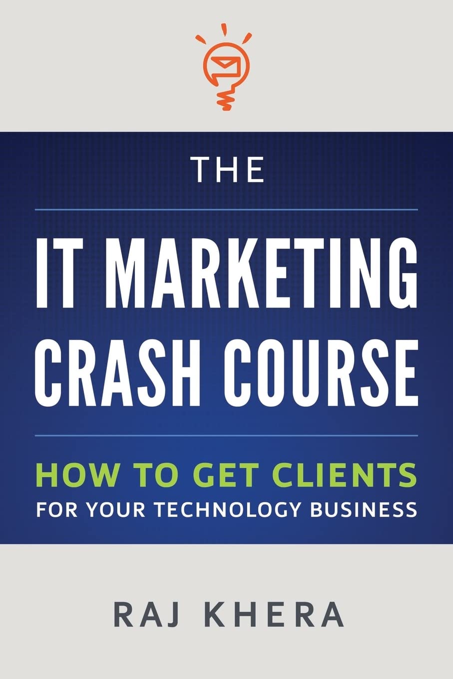 The It Marketing Crash Course: How To Get Clients For Your Technology Business,Used