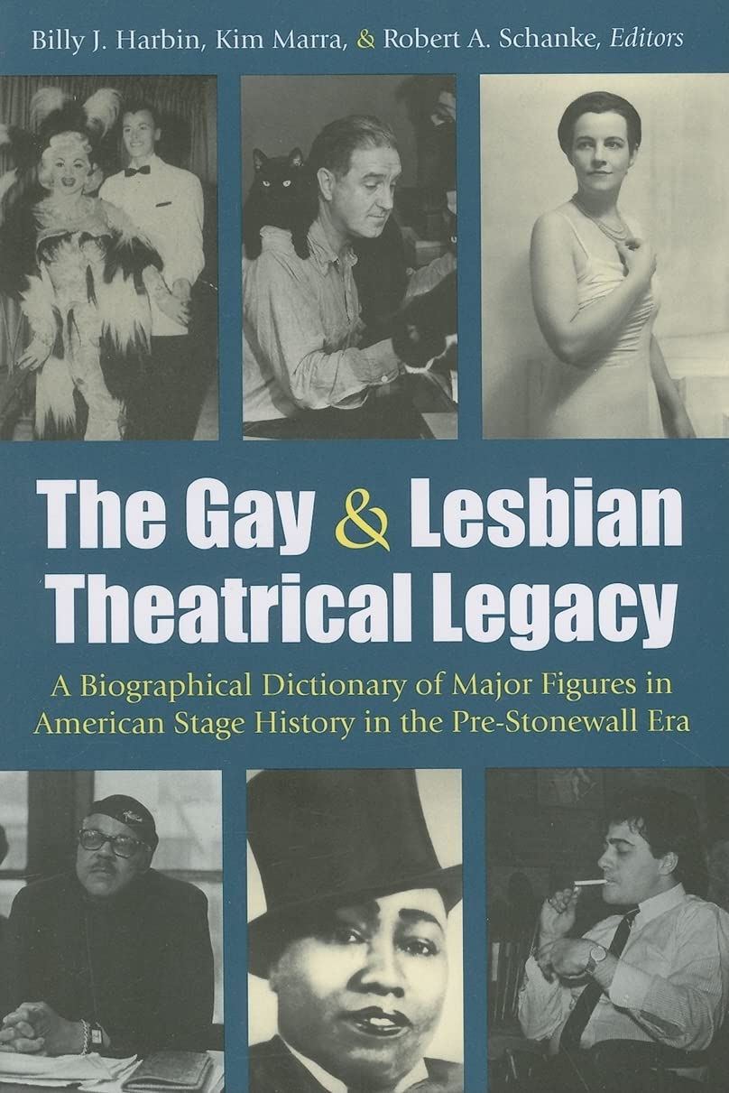 The Gay And Lesbian Theatrical Legacy: A Biographical Dictionary Of Major Figures In American Stage History In The Prestonewall,Used