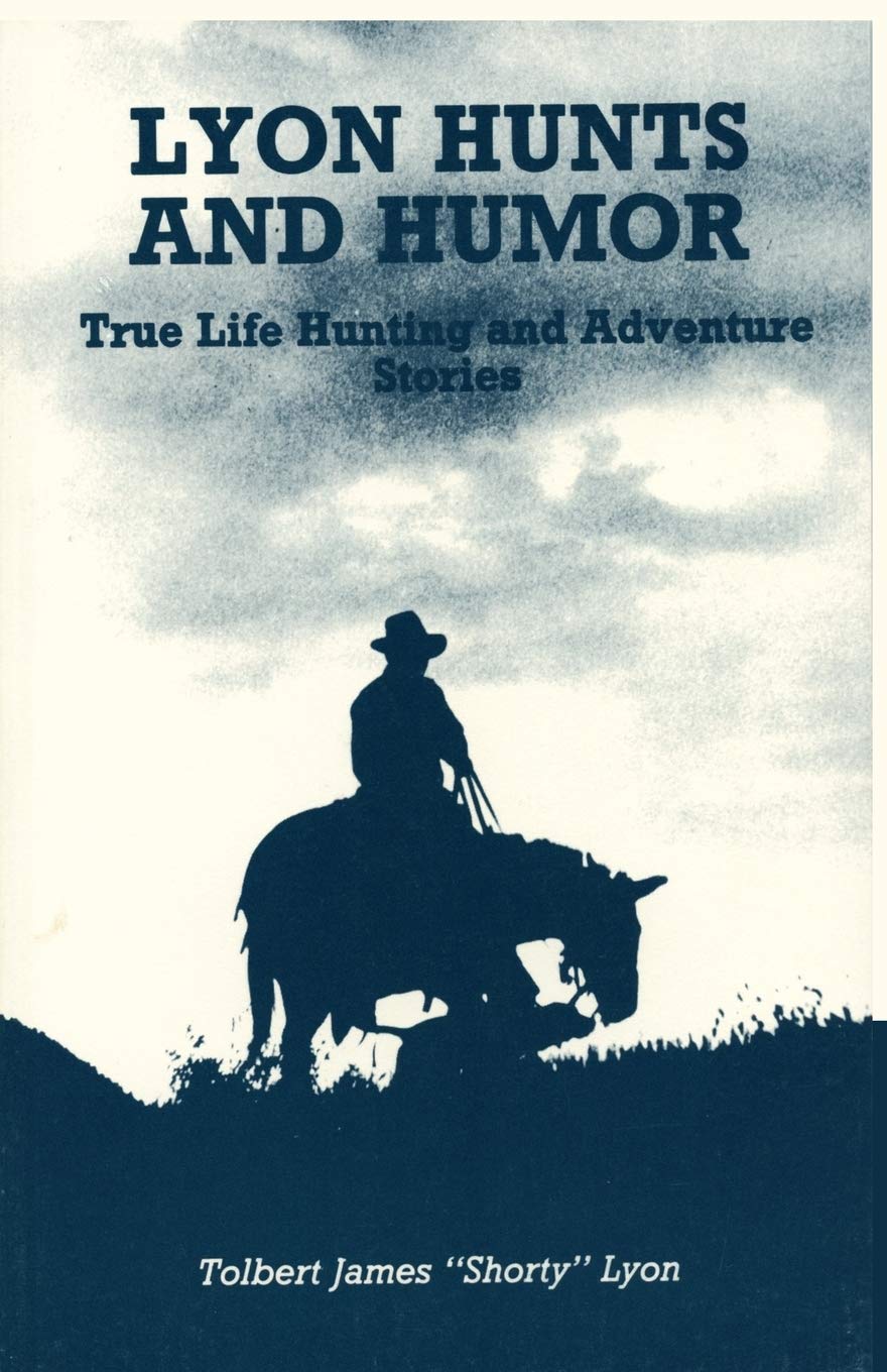 Lyon Hunts And Humor: True Life Hunting And Adventure Stories,Used
